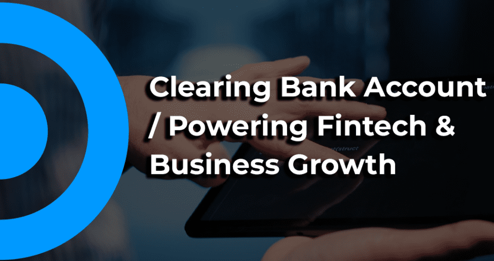 Clearing Bank Account : Powering Fintech & Business Growth