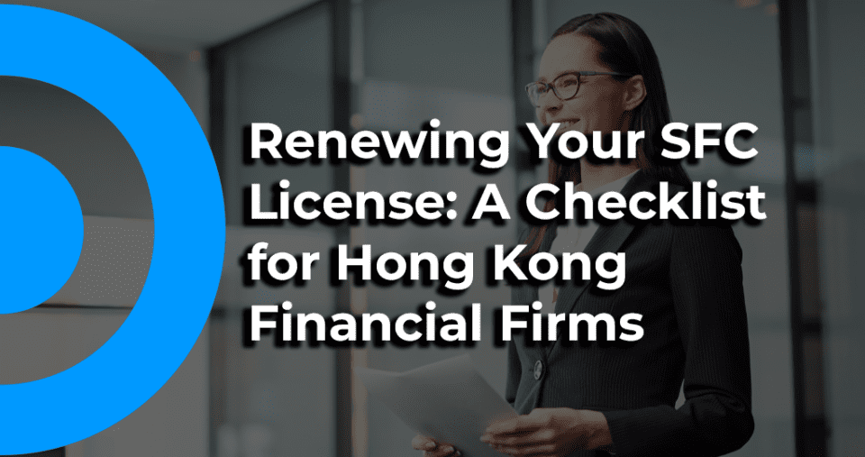 Renewing Your SFC License: A Checklist for Hong Kong Financial Firms