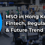 MSO in Hong Kong: Fintech, Regulation & Future Trend