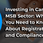 Navigating Canada's MSB Sector: Registration, Compliance, and Investment