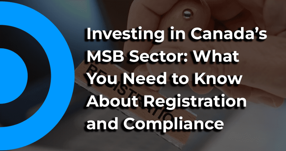 Navigating Canada's MSB Sector: Registration, Compliance, and Investment