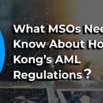 AML Regulations for MSO’s in Hong Kong