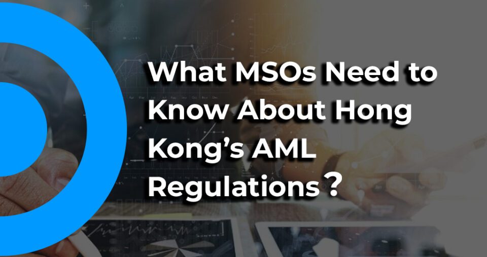 AML Regulations for MSO’s in Hong Kong