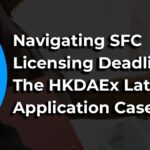 SFC Licensing Deadlines: The case of HKDAEx Late Application