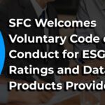 SFC Welcomes Voluntary Code of Conduct for ESG Ratings and Data Products Providers