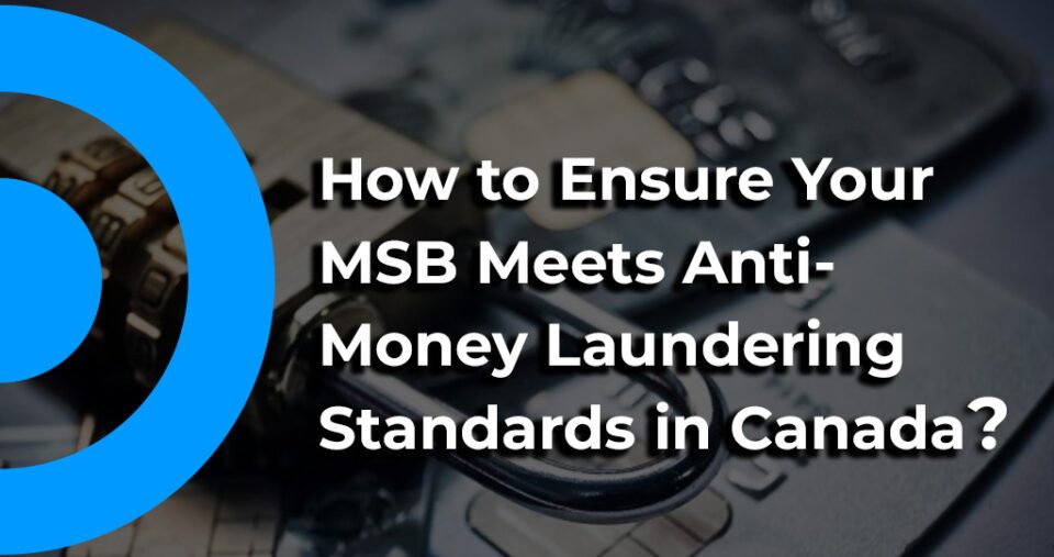 How to Ensure MSB Meets AML Standards in Canada?